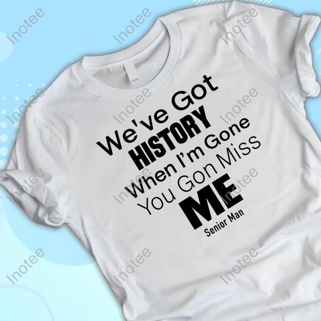 Official Kelechi Iheanacho's We've Got History When I'm Gone You Gon Miss Me Shirts