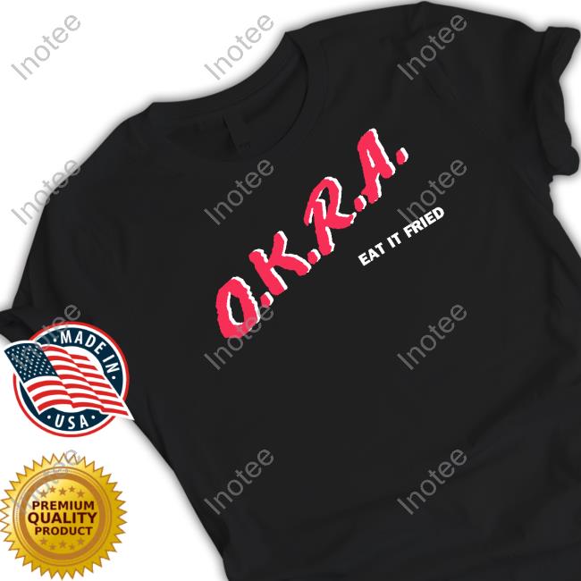 Official Okra Eat It Fried T-Shirt