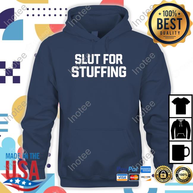 Shitheadsteve Merch Slut For Stuffing Shirts