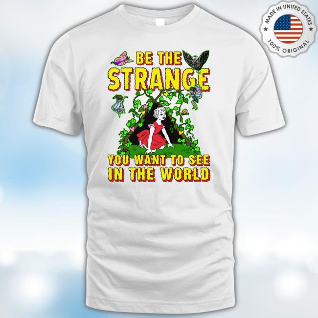 Be The Strange You Want To See In The World Long Sleeve T-Shirt