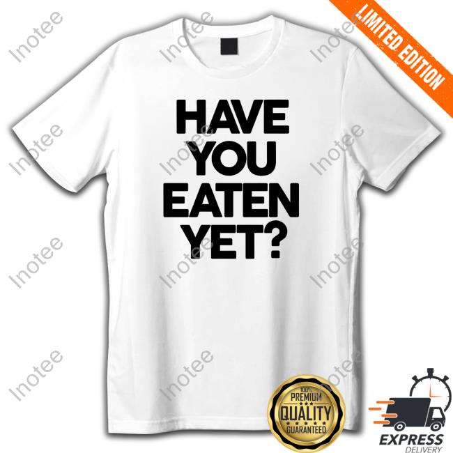 Official Chunkythings Store Chunky Have You Eaten Yet Sweatshirt