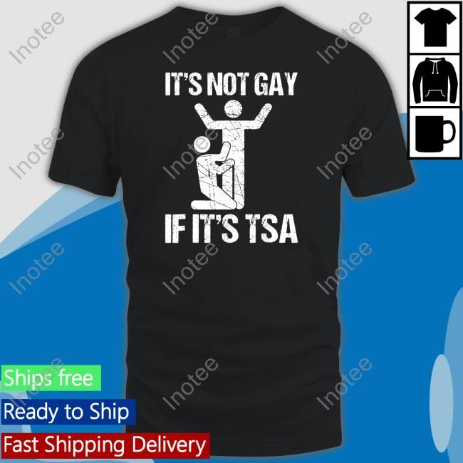 Shadyrock67 It's Not Gay If It's The Tsa T Shirt