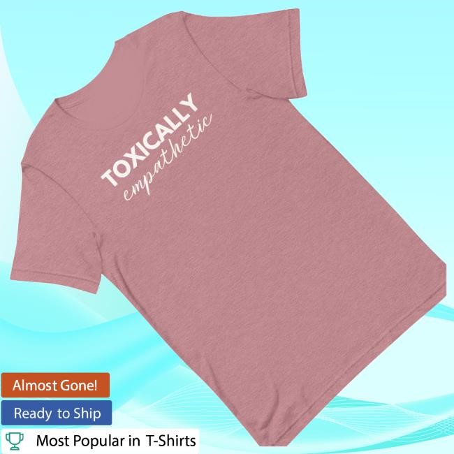 Official Jen Hamilton Merch Shop Store Toxically Empathetic T Shirt