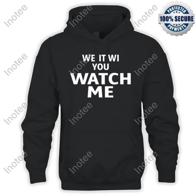 We It Wi You Watch Me Tee