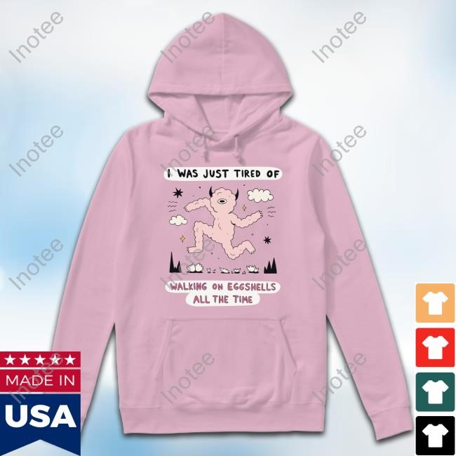Zoecainart I Was Just Tired Of Walking On Eggshells All The Time T-Shirt,Hoodie,Sweatshirt