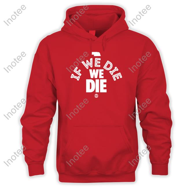 Bbbprinting Merch If We Die We Die Hooded Sweatshirt
