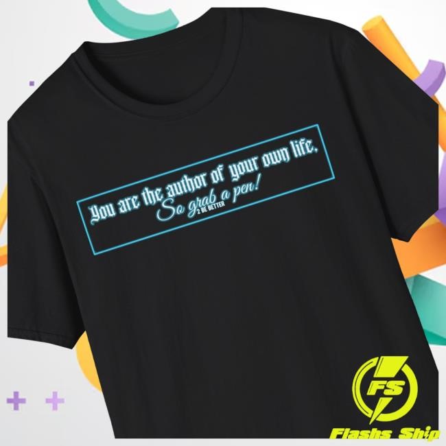 You Are The Author Of Your Own Life Tee