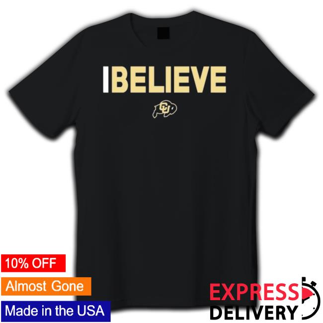 I Believe Colorado Buffaloes New Shirt