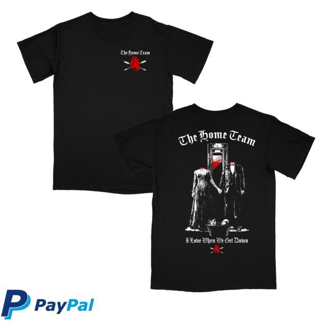 The Home Team Guillotine I Love When We Get Down Crewneck Sweatshirt