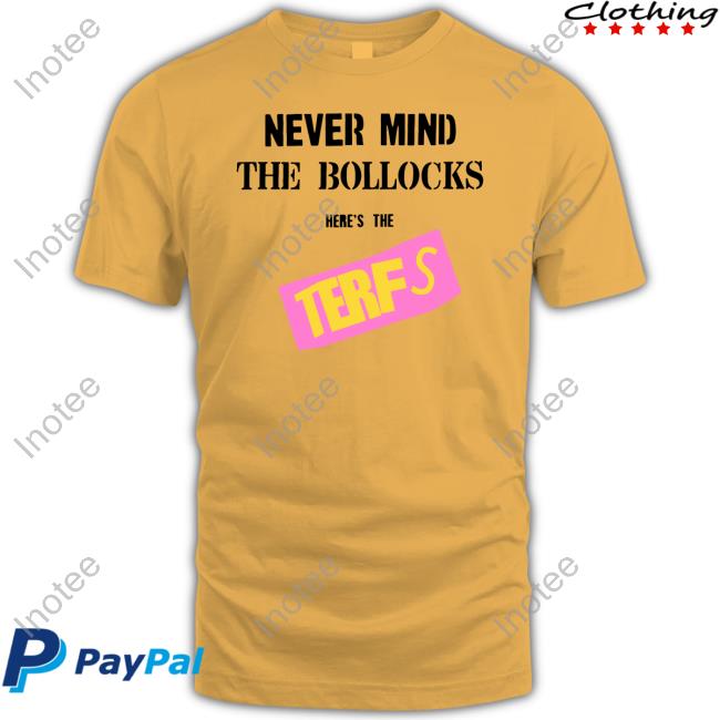 Terf Is The New Punk Never Mind The Bollocks Here's The Terfs T-Shirts