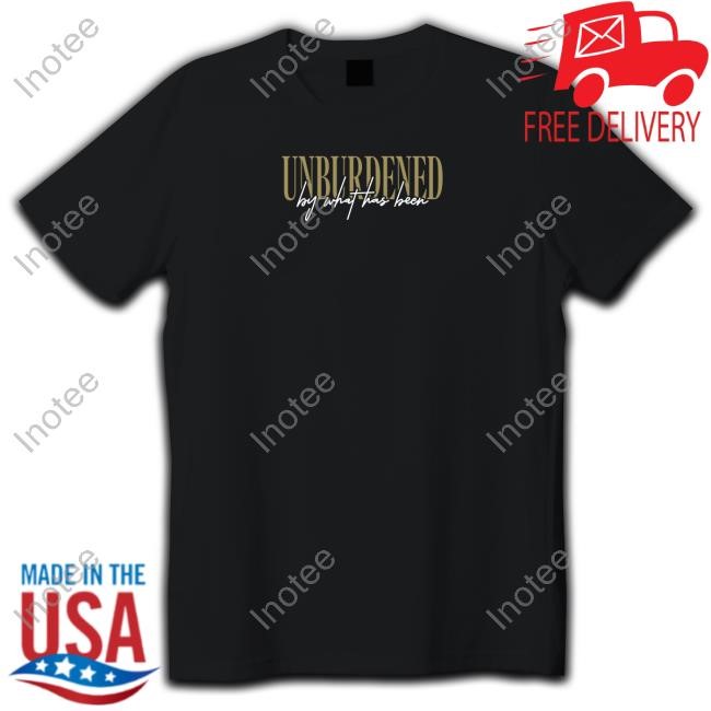 Beautiful Bastard Merch Unburdened By What Has Been Shirt