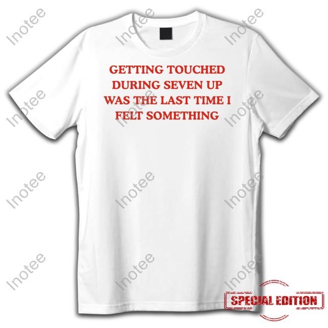 Dishonorable Mentions Getting Touched During Seven Up Was The Last Time I Left Something Long Sleeve T Shirt