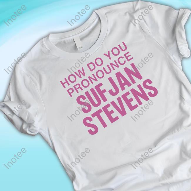 How Do You Pronounce Sufjan Stevens Long Sleeve T Shirt