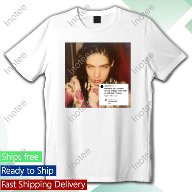 Tees4togo Merch Feminism Has Poisoned Society You're Welcome New Shirt