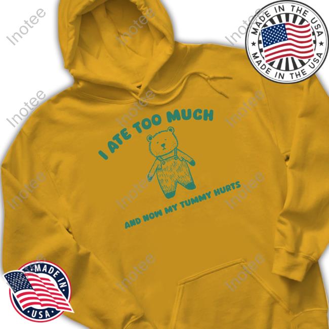 Official I Ate Too Much And My Tummy Hurts T Shirt