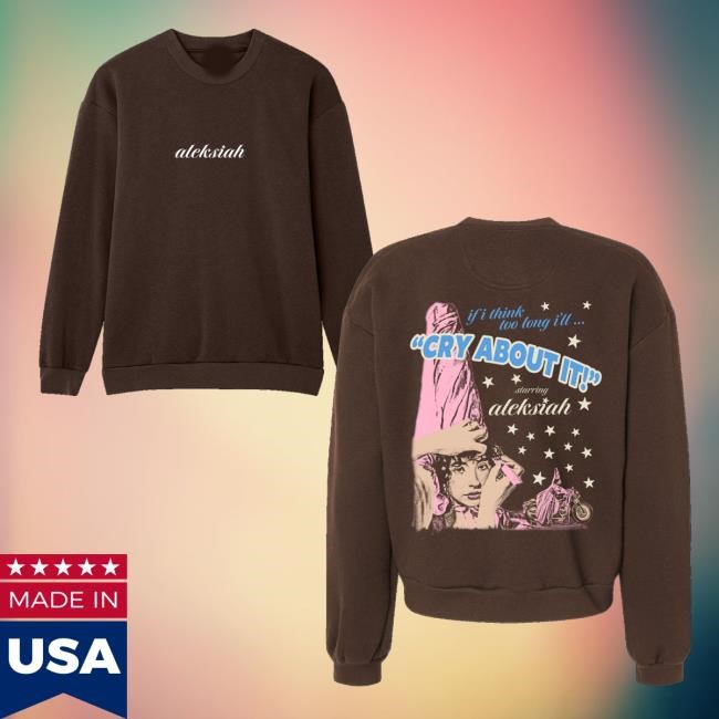 Aleksiah Merch Cry About It T-Shirt