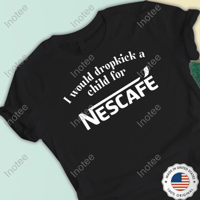 I Would Dropkick A Child For Nescafe Hooded Sweatshirt