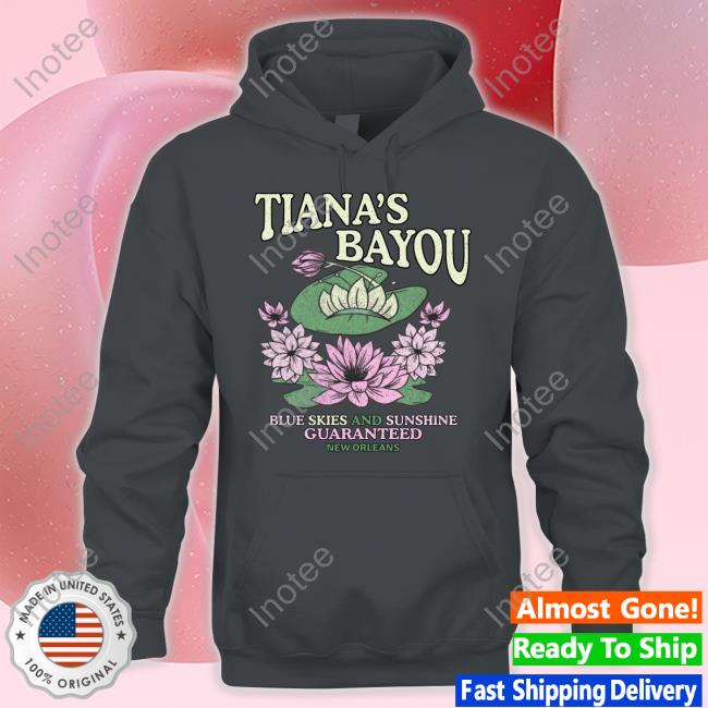 Lostbrostradingco Merch Tiana's Bayou Blue Skies And Sunshine Guaranteed New Orleans Sweatshirt