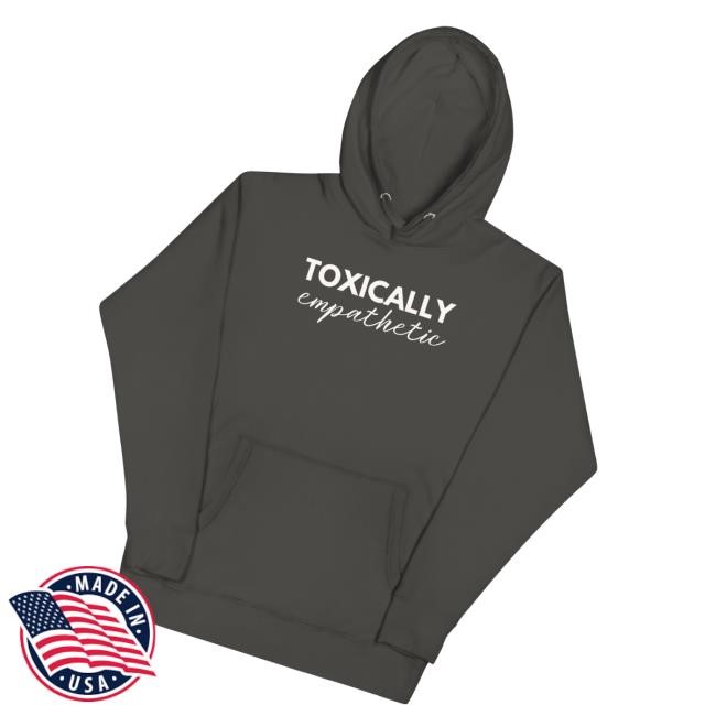 Toxically Empathetic Tee Shirt Jen Hamilton Merch Store