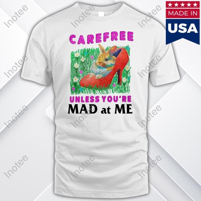 Justinshirt Carefree Unless You're Mad At Me Hoodie