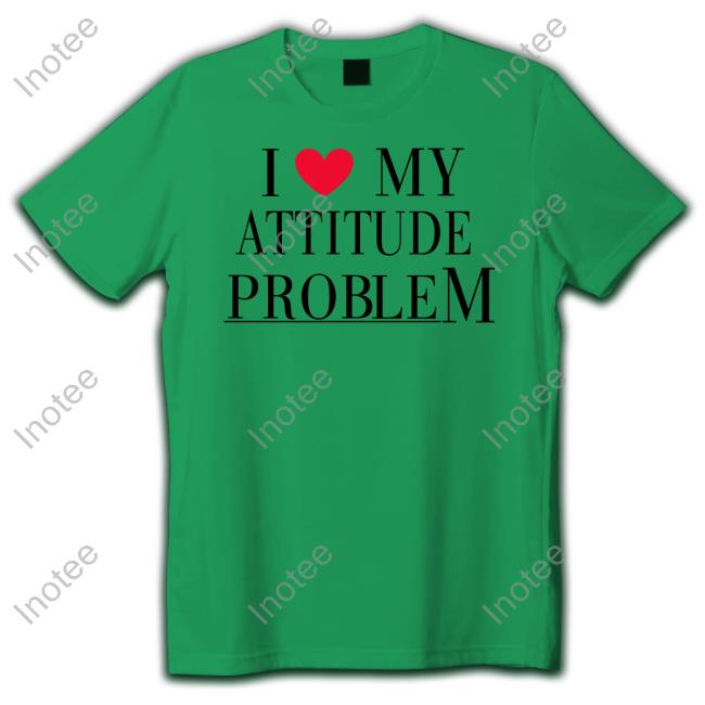 Official I Love My Attitude Problem Shirt