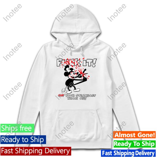 Lardhumungus Fuck It Cut Your Steamboat Willie Off Hoodie