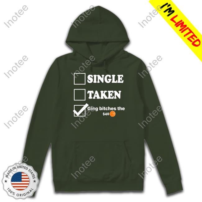 Single Taken Giving Bitches The $40 Tee Shirt