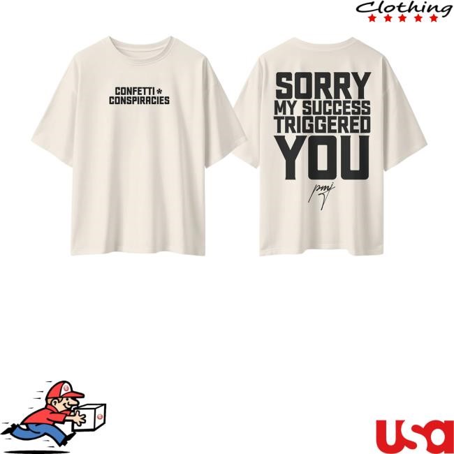 Iamblaksheep Merch Store Shop Confetti Conspiracies Sorry My Success Triggered You T-Shirt