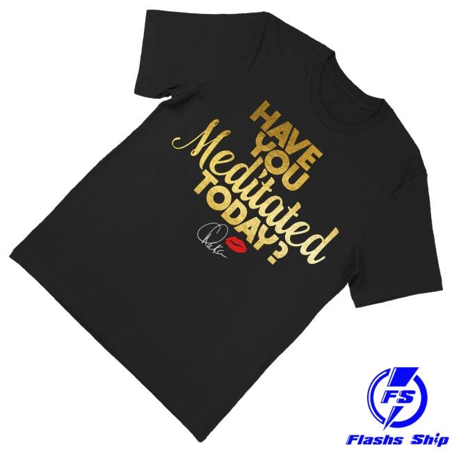Chaka Khan Merch Meditated Today Tee Shirt