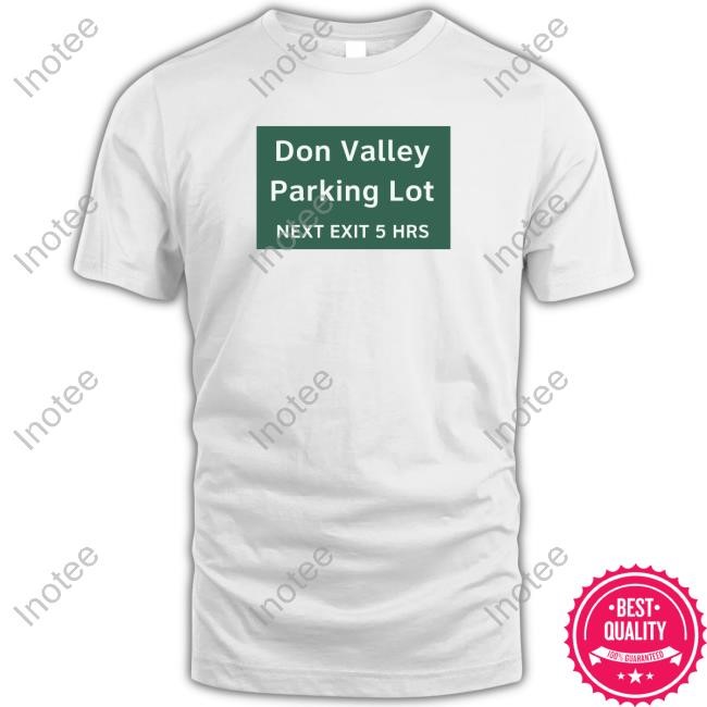Instantdistractions Merch Don Valley Parking Lot Next Exit 5 Hrs T Shirt