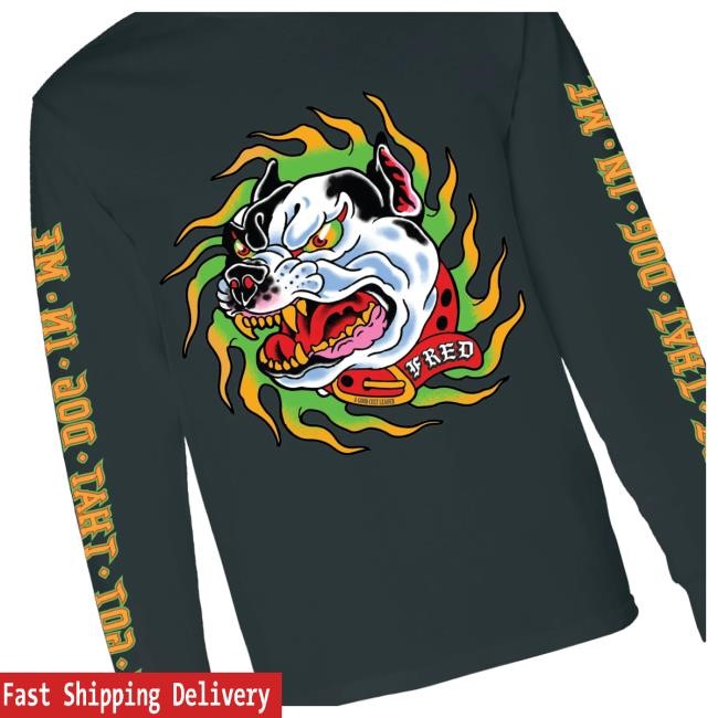 A Good Cult Merch Shop Store Official I Got That Dog In Me Fred Tee Shirt