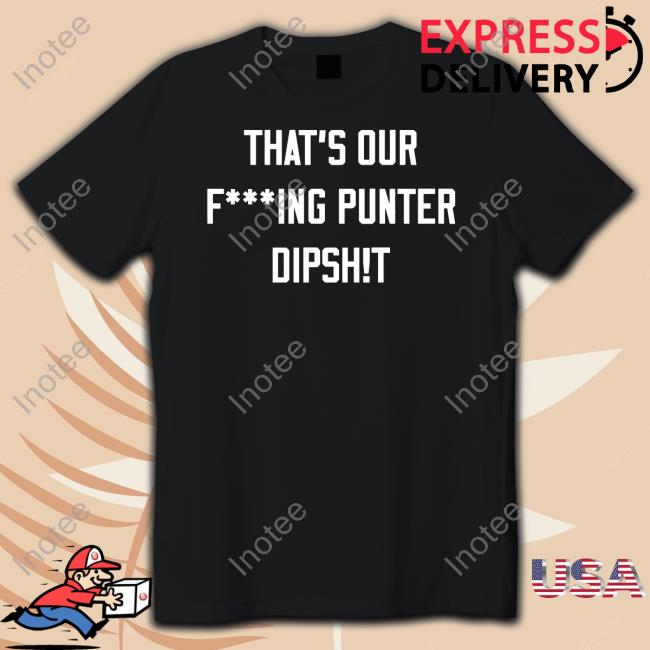 Ryan Stonehouse That's Our Fucking Punter Dipshit Shirts