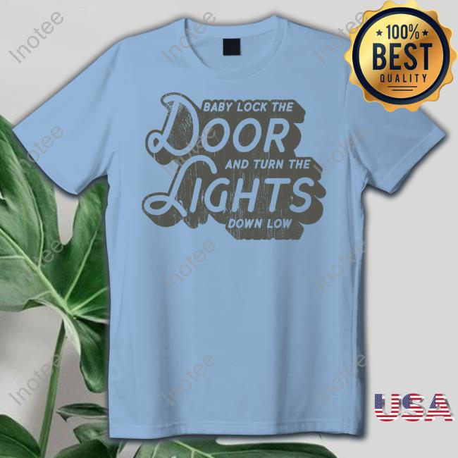 Joshturnermusic Baby Lock The Door And Turn The Lights Down Low Tee