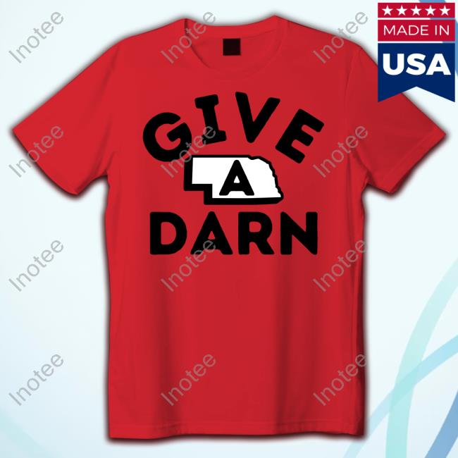 Give A Darn Nebraska State New Shirt