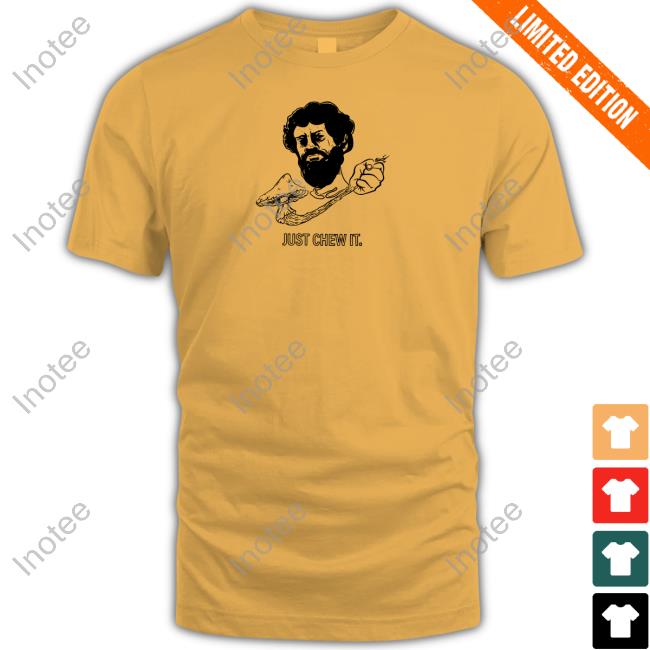 Official Dmtworld Just Chew It T Shirt Dmtworld Just Chew It Limited Shirt