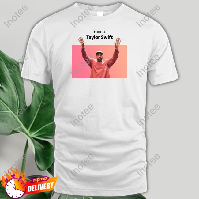 Goofyahhtees This Is Kanye Swift New Shirt