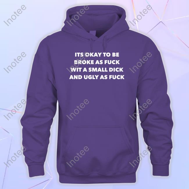 Ifailforlikes Its Okay To Be Broke As Fuck Wit A Small Dick And Ugly As Fuck Crewneck Sweatshirt