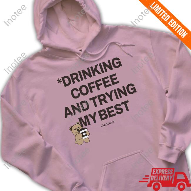 Ourseasns Merch Drinking Coffee And Trying My Best Long Sleeve T-Shirt