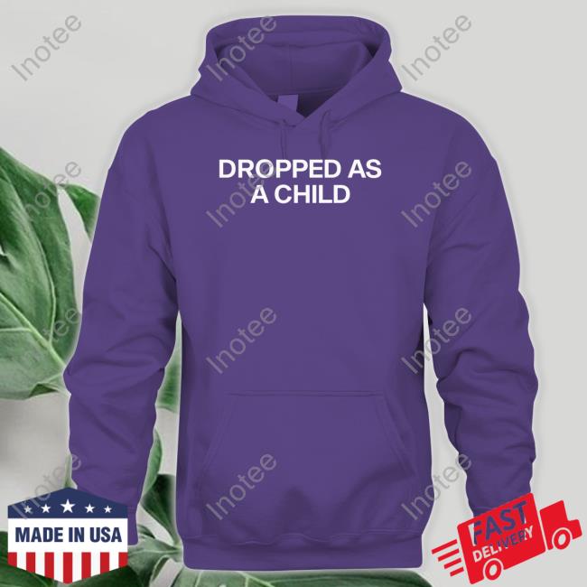 Thebestshirtsever Shop Dropped As A Child Shirts