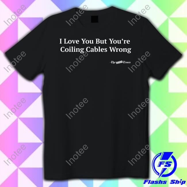 Official I Love You But You're Coiling Cables Wrong Long Sleeve Shirt