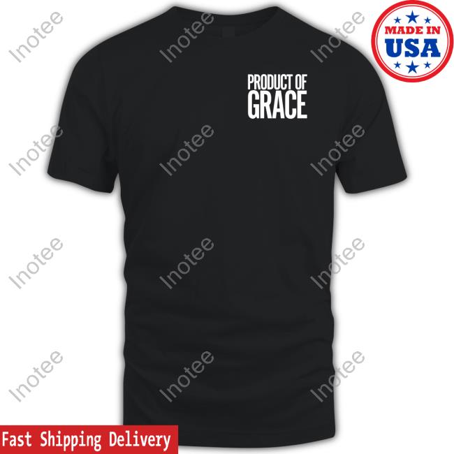 Product Of Grace Tee Shirt