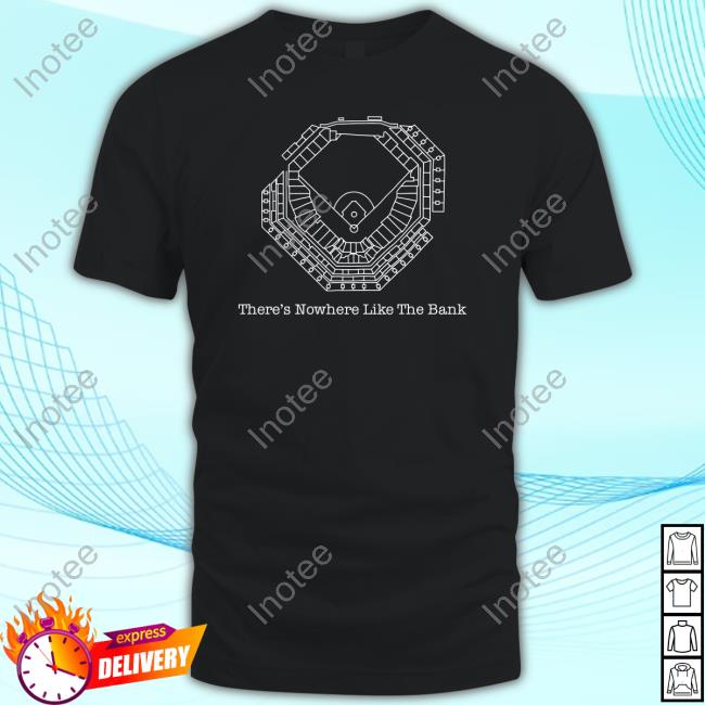 Official There's Nowhere Like The Bank Shirts