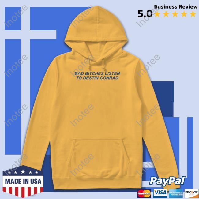 Bad Bitches Listen To Destin Conrad Long Sleeve T Shirt Destinconrad Store Bad Bitches Listen