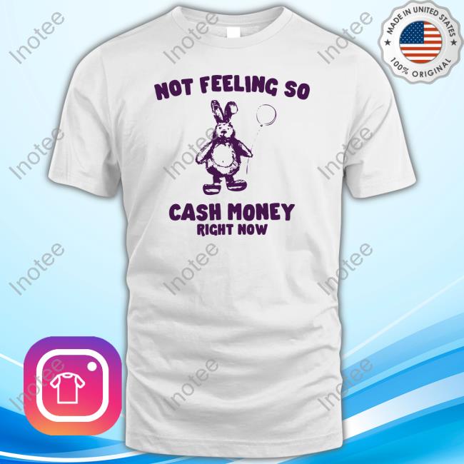 Official Gotfunnymerch Not Feeling So Cash Money Right Now Tee