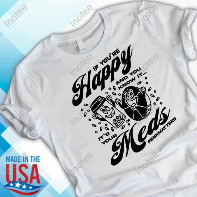 Penkmatters Store If You're Happy T Shirt