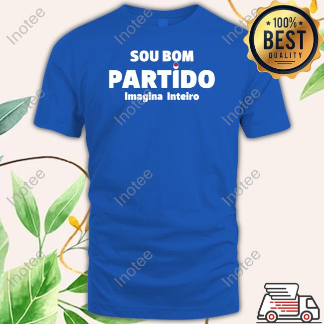 Official Sou Bom Partido Imagina Inteiro T Shirt Rui Rocha