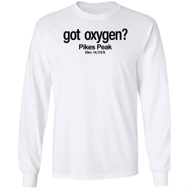 Got Oxygen Pikes Peak Shirt Justin G Got Oxygen Pikes Peak Shirt Justin G