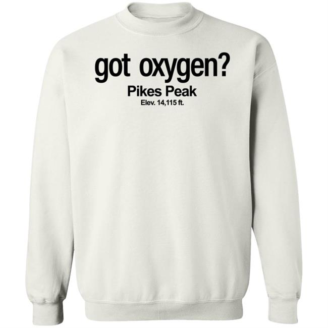 Got Oxygen Pikes Peak Shirt Justin G Got Oxygen Pikes Peak Shirt Justin G