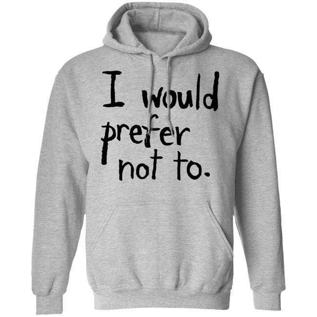 I Would Prefer Not To Shirt Patrick Weekes I Would Prefer Not To Shirt Patrick Weekes