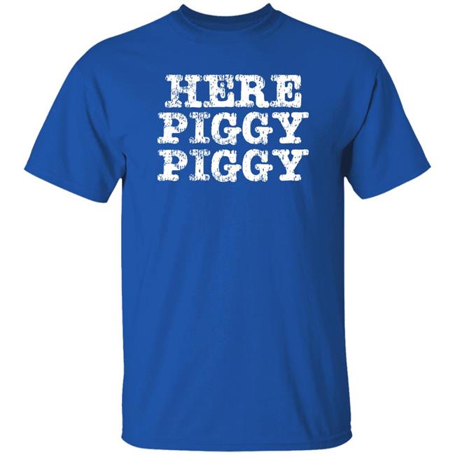 Here Piggy Piggy Shirt Leatherwerks Merch Here Piggy Piggy Shirt Leatherwerks Merch